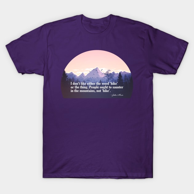 John Muir Quote on Hike Versus Saunter T-Shirt by numpdog